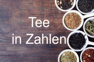 Tee in Zahlen - Schrift vor Teesorten